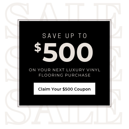 Save up to $500 on your next luxury vinyl purchase. Claim Your $500 Coupon